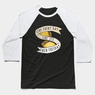 Live every day like it's taco tuesday Baseball T-Shirt